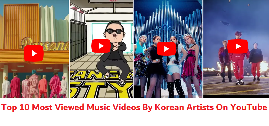 Top 10 Most Viewed Music Videos By Korean Artists On YouTube